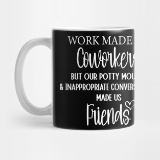 Coworker Best Friend Saying Work Made Us Coworkers Mug